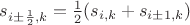 $s_{i\pm\frac12,k}=\frac12(s_{i,k}+s_{i\pm1,k})$