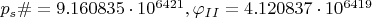 $p_s\#=9.160835\cdot10^{6421}, \varphi_{II}=4.120837\cdot10^{6419}$
