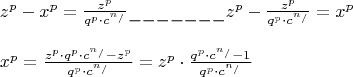 \[
\begin{array}{l}
 z^p  - x^p  = \frac{{z^p }}{{q^p  \cdot c^{n_/ } }}\_\_\_\_\_\_\_z^p  - \frac{{z^p }}{{q^p  \cdot c^{n_/ } }} = x^p  \\ 
  \\ 
 x^p  = \frac{{z^p  \cdot q^p  \cdot c^{n_/ }  - z^p }}{{q^p  \cdot c^{n_/ } }} = z^p  \cdot \frac{{q^p  \cdot c^{n_/ }  - 1}}{{q^p  \cdot c^{n_/ } }} \\ 
 \end{array}
\]