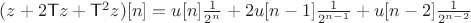 $(z+2\mathsf T z+\mathsf T^2z)[n]=u[n]\frac 1 {2^n}+2u[n-1]\frac 1 {2^{n-1}}+u[n-2]\frac 1 {2^{n-2}}$