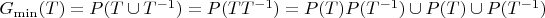 $G_{\min}(T) = P(T \cup T^{-1}) = P(T  T^{-1}) = P(T) P(T^{-1}) \cup P(T) \cup P(T^{-1})$