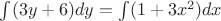 $\int (3y+6)dy = \int (1+3x^2)dx$