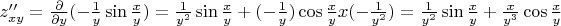 $z''_{xy}= \frac{\partial}{\partial y} (- \frac{1}{y} \sin \frac{x}{y} ) =  \frac{1}{y ^{2} } \sin \frac{x}{y}  + (- \frac{1}{y} ) \cos \frac{x}{y} x (- \frac{1}{y ^{2} })=  \frac{1}{y ^{2} } \sin \frac{x}{y}  +  \frac{x}{y^{3}} \cos \frac{x}{y}  $