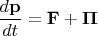 $\dfrac{d\mathbf{p}}{dt}=\mathbf{F}+\mathbf{\Pi}$