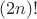 $(2 n)!$