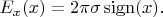 $E_x(x)=2\pi\sigma\operatorname{sign}(x).$
