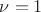 \nu=1