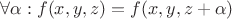 $$\forall \alpha: f(x, y, z) = f(x, y, z + \alpha)$$