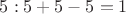 $5:5+5-5=1$