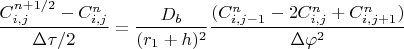 $\dfrac{C_{i,j}^{n+1/2}-C_{i,j}^n}{\Delta\tau/2} = \dfrac{D_b}{(r_1+h)^2}\dfrac{(C_{i,j-1}^n-2C_{i,j}^n+C_{i,j+1}^n)}{\Delta\varphi^2}$