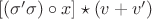 $[(\sigma' \sigma) \circ x] \star (v + v')$
