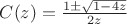 $C(z) = \frac{1 \pm \sqrt{1 - 4z}}{2z}$