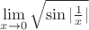 $\lim\limits_{x\to 0}\sqrt{\sin{|\frac1x|}$