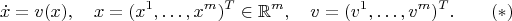 $$\dot x=v(x),\quad x=(x^1,\ldots,x^m)^T\in\mathbb{R}^m,\quad v=(v^1,\ldots,v^m)^T.\qquad(*)$$