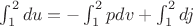 $\int_{1}^{2} du = - \int_{1}^{2}pdv + \int_{1}^{2}dj$