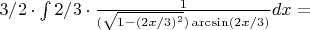 $3/2 \cdot \int 2/3 \cdot \frac{1}{(\sqrt{1 - (2x/3)^2})\arcsin(2x/3)} dx = $