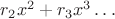 $r_2x^2 + r_3x^3 \dots$