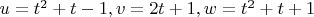 $u=t^2+t-1, v=2t+1, w=t^2+t+1$