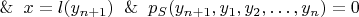 $ \And x = l(y_{n+1}) \And p_S(y_{n+1}, y_1, y_2, \ldots , y_n) = 0$