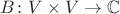 $B \colon V \times V \to \mathbb{C}$