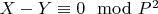 $X -Y\equiv0\mod P^2$