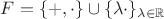 $F=\{+,\cdot\}\cup\{\lambda\cdot\}_{\lambda\in\mathbb{R}}$