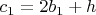 $c_1 = 2b_1 + h$