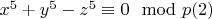 $x^5 + y^5-z^5\equiv 0 \mod p\engo(2)$