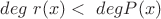 $deg\ r(x) <\ deg P(x)$