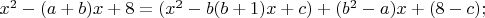 $x^2-(a+b)x+8=(x^2-b(b+1)x+c)+(b^2-a)x+(8-c);$