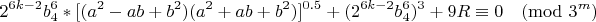 $$2^{6k-2}b_4^{6}*[(a^2-ab+b^2 )(a^2+ab+b^2 )]^{0.5}+(2^{6k-2}b_4^{6})^3+9R\equiv 0 \pmod {3^{m}} $$