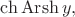 $\operatorname{ch}\operatorname{Arsh}y,$