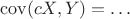 $\operatorname{cov}(cX,Y)=\ldots$