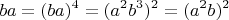 $$ba = (ba)^4 = (a^2b^3)^2 = (a^2b)^2$$