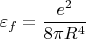 $$\varepsilon_f =\frac {e^2}{8\pi R^4}$$