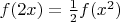 $f(2x)=\frac{1}{2}f(x^2)$