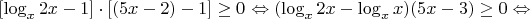 $[\log_x{2x}-1]\cdot[(5x-2)-1]\geq0$ \Leftrightarrow (\log_x{2x} - \log_x{x})(5x-3) \geq 0  \Leftrightarrow$
