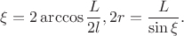 $\xi=2\arccos \dfrac{L}{2l}, 2r=\dfrac{L}{\sin \xi}.$
