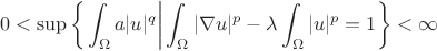 $$
  0 < \sup \left\{ \left. \int_\Omega a|u|^q \right| \int_\Omega |\nabla u|^p - \lambda \int_\Omega |u|^p = 1 \right\} < \infty
$$