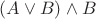 $(A \lor B) \land B$