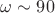 $\omega \sim 90 $