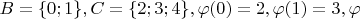 $B=\{0;1\},C=\{2;3;4\},\varphi(0)=2,\varphi(1)=3,\varphi$