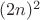 $(2n)^2$