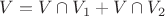 $V = V \cap V_1 + V \cap V_2$
