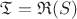 $\mathfrak{T} = \mathfrak{R}(S)$