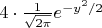 $4\cdot\frac{1}{\sqrt{2\pi}}e^{-y^2/2}$