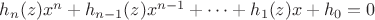 $h_{n}(z)x^n + h_{n-1}(z)x^{n-1} + \dots + h_{1}(z)x+h_{0}=0$ $h_{n}(z)x^n + h_{n-1}(z)x^{n-1} + \dots + h_{1}(z)x+h_{0}=0$