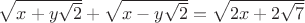 $\sqrt{x+y\sqrt{2}}+\sqrt{x-y\sqrt{2}}=\sqrt{2x+2\sqrt{7}}$