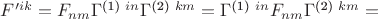 $
F'^{ik}=F_{nm} \Gamma^{\text{(1) }in} \Gamma^{\text{(2) }km}=\Gamma^{\text{(1) }in} F_{nm} \Gamma^{\text{(2) }km}=$