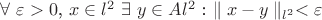 $\forall$  $ \varepsilon > 0$,  $x \in l^2$ $ \exists$  $y \in Al^2$  : $\parallel x - y \parallel_{l^2} < \varepsilon$